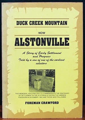 DUCK CREEK MOUNTAIN NOW ALSTONVILLE. A Story of Early Settlement and Progress Told by a son of on...