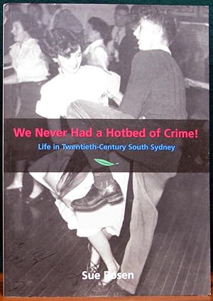 Imagen del vendedor de WE NEVER HAD A HOTBED OF CRIME! Life in Twentieth-Century South Sydney. a la venta por The Antique Bookshop & Curios (ANZAAB)