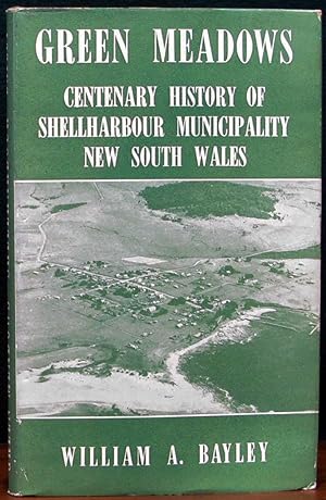 GREEN MEADOWS. Centenary history of the Shellharbour Municipality, New South Wales.