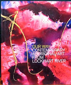 OUR WAY: CONTEMPORARY ABORIGINAL ART FROM LOCKHART RIVER.