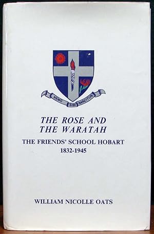 Immagine del venditore per THE ROSE AND THE WARATAH. The Friends' School Hobart. Formation and Development, 1832-1945. venduto da The Antique Bookshop & Curios (ANZAAB)