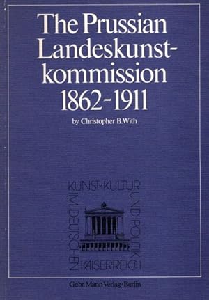 Bild des Verkufers fr The Prussian Landeskunstkommission 1862 - 1911. A study in state subvention of the arts. zum Verkauf von nika-books, art & crafts GbR