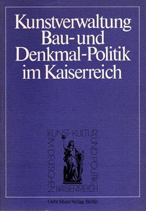 Bild des Verkufers fr Kunstverwaltung, Bau- und Denkmal-Politik im Kaiserreich. zum Verkauf von nika-books, art & crafts GbR