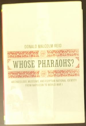 Imagen del vendedor de Whose Pharaohs?: Archaeology, Museums, and Egyptian National Identity from Napoleon to World War I a la venta por Jeff Irwin Books