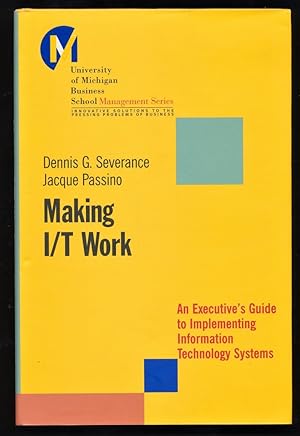 Seller image for Making I/T Work : An Executive's Guide to Implementing Information Technology Systems. University of Michigan Business School Management Series. for sale by Antiquariat Peda