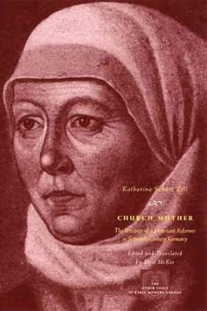 Imagen del vendedor de Church Mother : The Writings of a Protestant Reformer in Sixteenth-century Germany a la venta por GreatBookPrices