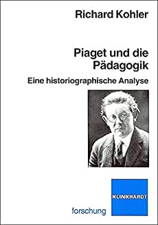 Piaget und die Pädagogik: Eine historiographische Analyse. Reihe: Klinkhardt forschung.