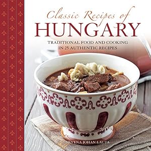 Seller image for Classic Recipes of Hungary : Traditional Food and Cooking in 25 Authentic Dishes for sale by GreatBookPrices