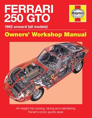 Seller image for Ferrari 250 Gto : 1962 Onwards All Models Owners Workshop Manual, an Insight into the Design, Engineering, Maintenance and Operation of Ferraris Iconic Gt Sports Racer for sale by GreatBookPrices