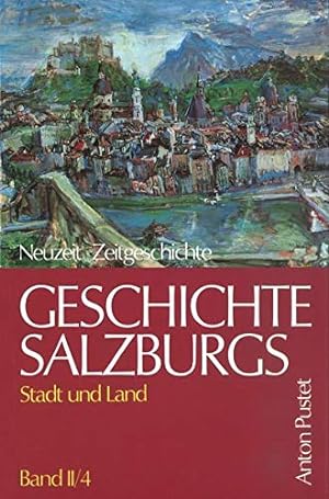 Geschichte Salzburgs; Teil: Bd. II/4, Neuzeit und Zeitgeschichte. hrsg. von Heinz Dopsch und Hans...