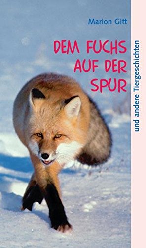 Dem Fuchs auf der Spur und andere Tiergeschichten