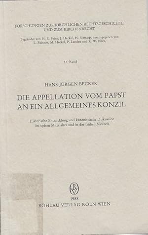 Bild des Verkufers fr Die Appellation vom Papst an ein allgemeines Konzil : histor. Entwicklung u. kanonist. Diskussion im spten Mittelalter u. in d. frhen Neuzeit / von Hans-Jrgen Becker; Forschungen zur kirchlichen Rechtsgeschichte und zum Kirchenrecht ; Bd. 17 zum Verkauf von Licus Media