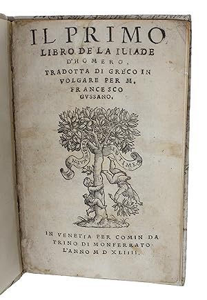 Il primo libro de la Iliade d'Homero, tradotta di Greco in volgare per M. Francesco Gussano. - [T...