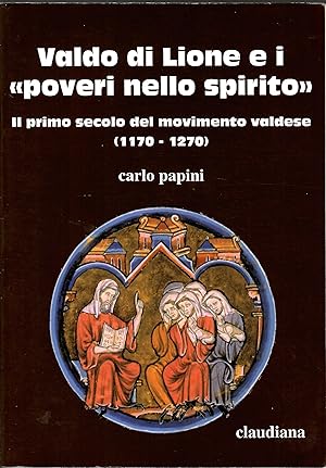 Valdo di Lione e i «poveri nello spirito». Il primo secolo del movimento valdese 1170-1270