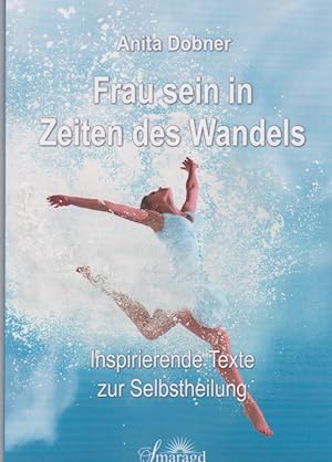 Seller image for Frau sein in Zeiten des Wandels: Inspirierende Texte zur Selbstheilung for sale by Falkensteiner