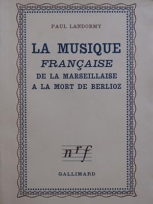 LANDORMY Paul La Musique Française de la Marseillaise à la mort de Berlioz 1944