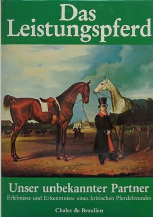 Bild des Verkufers fr Das Leistungspferd. Unser unbekannter Partner. Erlebnisse und Erkenntnisse. zum Verkauf von Antiquariat Ursula Hartmann