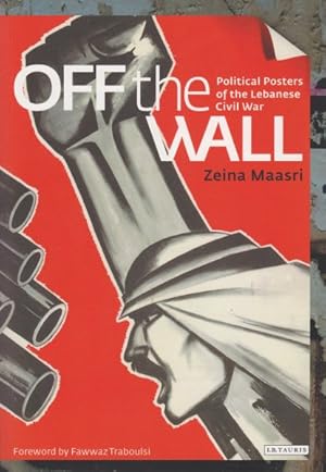 Imagen del vendedor de Off the Wall : Political Posters of the Lebanese Civil War a la venta por GreatBookPrices