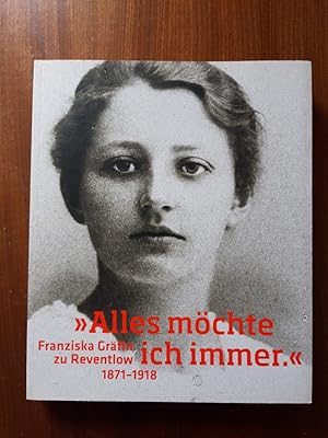 Bild des Verkufers fr Alles mchte ich immer: Franziska zu Reventlow (1871-1918). Mit einem Beitrag von Ulla Egbringhoff. zum Verkauf von Antiquariat Langguth - lesenhilft