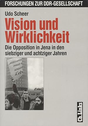 Vision und Wirklichkeit. Die Opposition in Jena in den siebziger und achtziger Jahren.