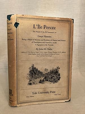 L'Île Percée, The Finial of the St. Lawrence; or Gaspé Flaneries, Being a Blend of Reveries and R...