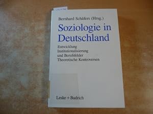 Soziologie in Deutschland : Entwicklung ; Institutionalisierung und Berufsfelder ; theoretische K...