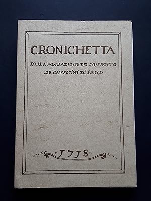 Cronichetta della fondazione del convento de' cappuccini di Lecco-1718. a cura di Furlani Bruno. ...