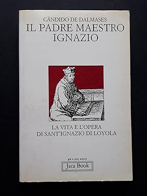 De Dalmases Candido. Il Padre Maestro Ignazio. Jaca Book. 1994-II
