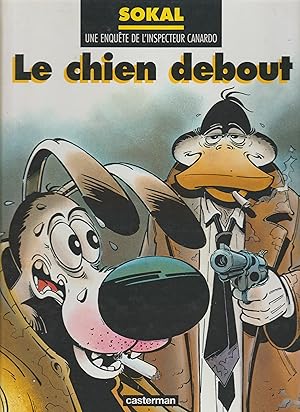 LE CHIEN DEBOUT: CANARDO (Une enquête de l'inspecteur Canardo, Vol. 1)