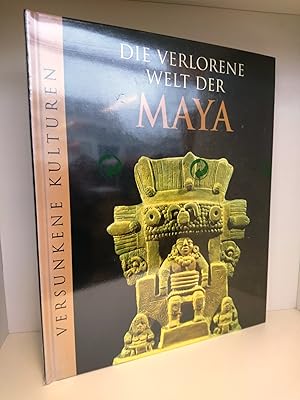 Die verlorene Welt der Maya / [dt. Ausg. Leitung: Marianne Tölle. Aus dem Engl. übertr. von Birgi...