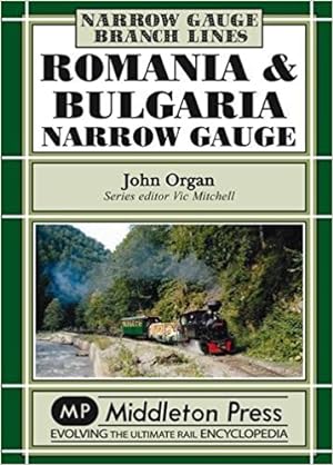 Narrow Gauge Branch Lines : Romania and Bulgaria Narrow Gauge