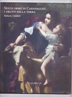 Sulle orme di Caravaggio. I frutti della terra. Natura e simboli.