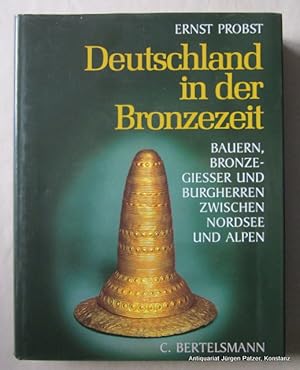 Deutschland in der Bronzezeit. Bauern, Bronzegießer und Burgherren zwischen Nordsee und Alpen. Mü...