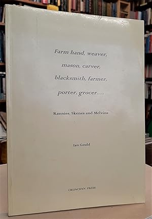 Farm Hand, Weaver, Mason, Carver, Blacksmith, Farmer, Porter, Grocer . Rannies, Skenes, and Melvins
