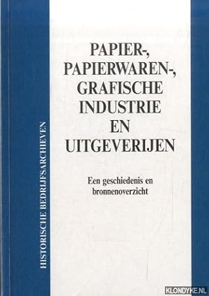 Bild des Verkufers fr Historische Bedrijfsarchieven: Papier-, papierwaren-, grafische industrie en uitgeverijen. Een Geschiedenis en Bronnenoverzicht zum Verkauf von Klondyke