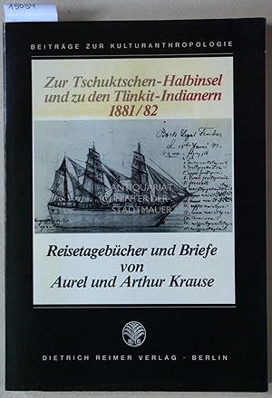 Seller image for Zur Tschuktschen-Halbinsel und zu den Tlinkit-Indianern 1881/82. [= Beitrge zur Kulturanthropologie] Reisetagebcher u. Briefe von Aurel u. Arthur Krause. for sale by Antiquariat hinter der Stadtmauer