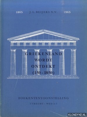 Imagen del vendedor de Griekenland wordt ontdekt (150-1850), Boekententoonstelling J.L. Beijers N.V. 1865-1965 a la venta por Klondyke