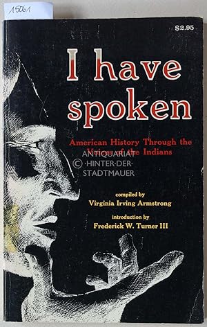 Seller image for I have spoken. American History Through the Voices of the Indians. Introduction by Frederick W. Turner III. for sale by Antiquariat hinter der Stadtmauer