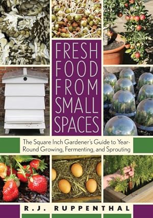 Seller image for Fresh Food from Small Spaces : The Square Inch Gardener's Guide to Year-Round Growing, Fermenting, and Sprouting for sale by GreatBookPrices