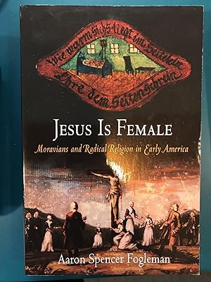 Imagen del vendedor de Jesus Is Female: Moravians and Radical Religion in Early America (Early American Studies) a la venta por Regent College Bookstore