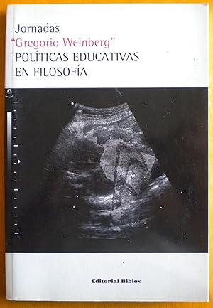 "Jornadas \"Gregorio Weinberg\". Polìticas educativas en Filosofìa"