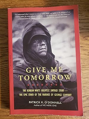 Give Me Tomorrow: The Korean War's Greatest Untold Story -- The Epic Stand of the Marines of Geor...