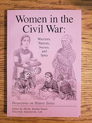 Women in the Civil War: Warriors, Patriots, Nurses, and Spies