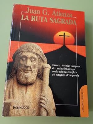 La ruta sagrada. Historia, leyendas y enigmas del camino de Santiago, con la guía más completa de...