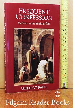 Frequent Confession: Its Place in the Spiritual Life. Instructions and Considerations for the Fre...