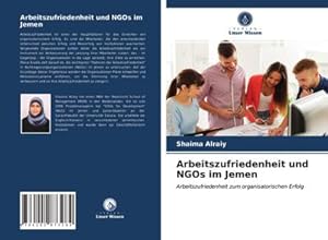 Imagen del vendedor de Arbeitszufriedenheit und NGOs im Jemen : Arbeitszufriedenheit zum organisatorischen Erfolg a la venta por AHA-BUCH GmbH