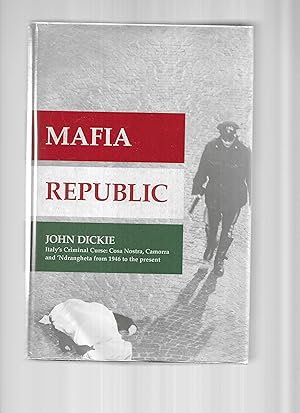 Seller image for MAFIA REPUBLIC: Italy's Criminal Curse. Cosa Nostra, Camorra And 'Ndrangheta from 1946 to the Present. for sale by Chris Fessler, Bookseller