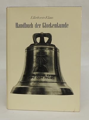 Seller image for Handbuch der Glockenkunde. Die akustischen, technischen und knstlerischen Grundlagen sowie die Geschichte und Pflege der Glocken. Bearb. u. hgg. v. Gregor Klaus. for sale by Der Buchfreund