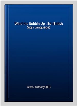 Immagine del venditore per Wind the Bobbin Up : Bsl (British Sign Language) venduto da GreatBookPrices