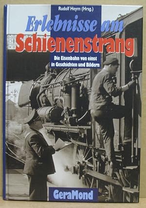 Seller image for Erlebnisse am Schienenstrang. Die Eisenbahn von einst in Geschichten und Bildern. for sale by Nicoline Thieme